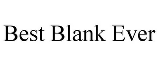 BEST BLANK EVER