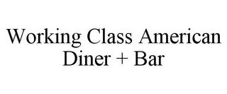 WORKING CLASS AMERICAN DINER + BAR