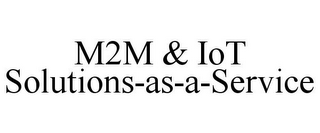 M2M & IOT SOLUTIONS-AS-A-SERVICE