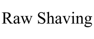 RAW SHAVING