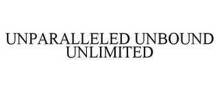 UNPARALLELED UNBOUND UNLIMITED