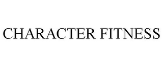 CHARACTER FITNESS