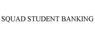 SQUAD STUDENT BANKING