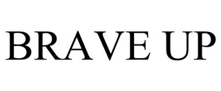 BRAVE UP