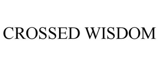 CROSSED WISDOM