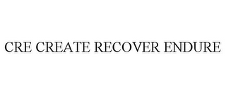 CRE CREATE RECOVER ENDURE