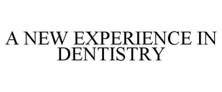 A NEW EXPERIENCE IN DENTISTRY