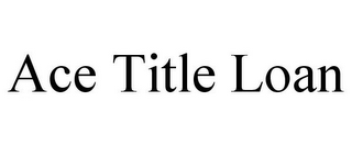 ACE TITLE LOAN