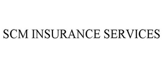 SCM INSURANCE SERVICES