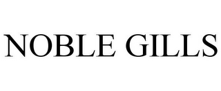 NOBLE GILLS