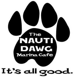 THE NAUTI DAWG MARINA CAFE IT'S ALL GOOD.