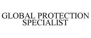 GLOBAL PROTECTION SPECIALIST