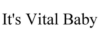 IT'S VITAL BABY