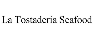 LA TOSTADERIA SEAFOOD