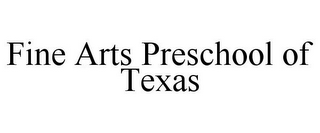 FINE ARTS PRESCHOOL OF TEXAS