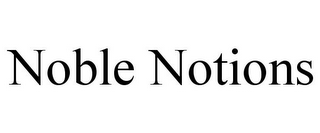 NOBLE NOTIONS