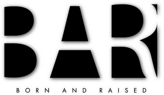 B A R BORN AND RAISED