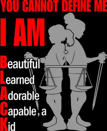 YOU CANNOT DEFINE ME I AM BEAUTIFUL LEARNED ADORABLE CAPABLE, A KID