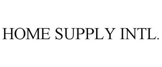 HOME SUPPLY INTL.