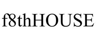 F8THHOUSE