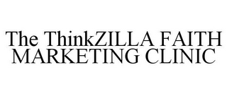 THE THINKZILLA FAITH MARKETING CLINIC