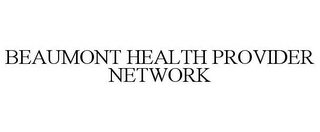 BEAUMONT HEALTH PROVIDER NETWORK