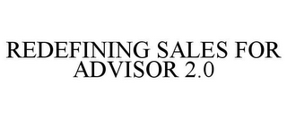 REDEFINING SALES FOR ADVISOR 2.0