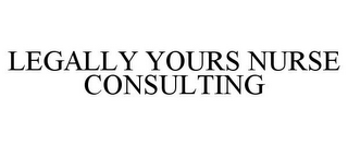 LEGALLY YOURS NURSE CONSULTING