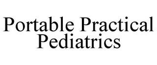 PORTABLE PRACTICAL PEDIATRICS