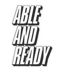 ABLE AND READY