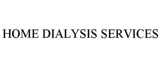 HOME DIALYSIS SERVICES