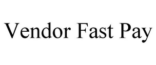 VENDOR FAST PAY