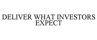 DELIVER WHAT INVESTORS EXPECT