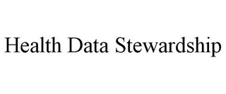 HEALTH DATA STEWARDSHIP