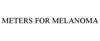 METERS FOR MELANOMA