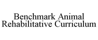 BENCHMARK ANIMAL REHABILITATIVE CURRICULUM