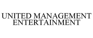 UNITED MANAGEMENT ENTERTAINMENT