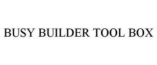 BUSY BUILDER TOOL BOX