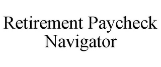 RETIREMENT PAYCHECK NAVIGATOR