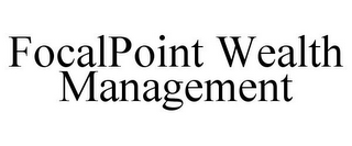 FOCALPOINT WEALTH MANAGEMENT