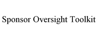 SPONSOR OVERSIGHT TOOLKIT