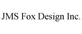 JMS FOX DESIGN INC.
