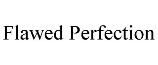 FLAWED PERFECTION