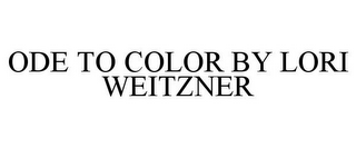 ODE TO COLOR BY LORI WEITZNER