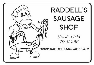 RADDELL'S SAUSAGE SHOP YOUR LINK TO HOME WWW.RADDELLSSAUSAGE.COM