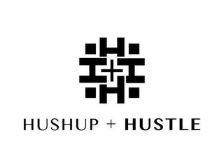 HUSHUP + HUSTLE HHHH