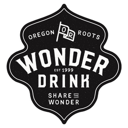 OREGON ROOTS O R WONDER DRINK EST 1999 SHARE THE WONDER