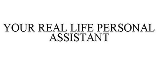 YOUR REAL LIFE PERSONAL ASSISTANT