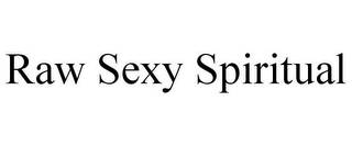 RAW SEXY SPIRITUAL