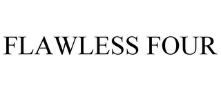 FLAWLESS FOUR